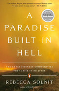 A Paradise Built in Hell: The Extraordinary Communities That Arise in Disaster - Paperback