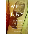 The Wet and the Dry: A Drinker's Journey - Paperback