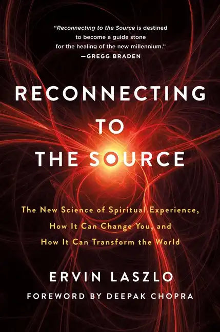 Reconnecting to the Source: The New Science of Spiritual Experience, How It Can Change You, and How It Can Transform the World - Paperback