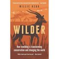 Wilder: How Rewilding Is Transforming Conservation and Changing the World - Paperback