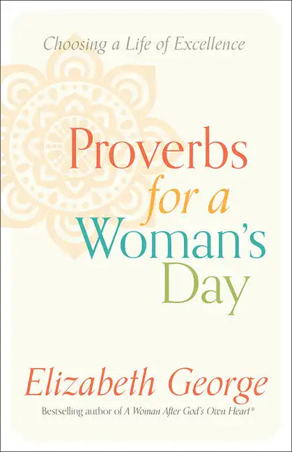 Proverbs for a Woman's Day: Choosing a Life of Excellence - Paperback