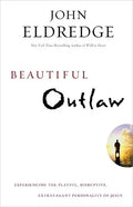 Beautiful Outlaw: Experiencing the Playful, Disruptive, Extravagant Personality of Jesus - Paperback