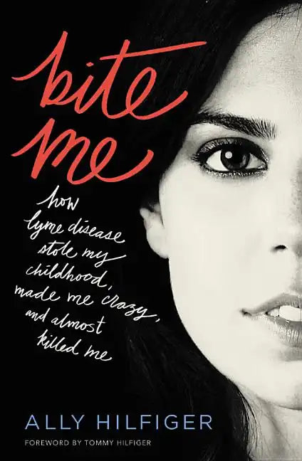 Bite Me: How Lyme Disease Stole My Childhood, Made Me Crazy, and Almost Killed Me - Paperback