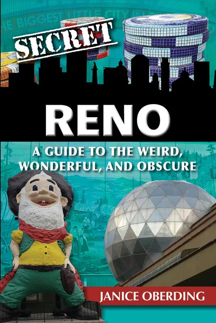 Secret Reno: A Guide to the Weird, Wonderful, and Obscure - Paperback