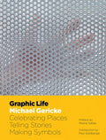 Graphic Life: Celebrating Places, Telling Stories, Making Symbols - Hardcover
