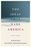 The Ideas That Made America: A Brief History - Hardcover