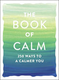 The Book of Calm: 250 Ways to a Calmer You - Paperback