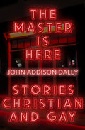 The Master Is Here: Stories Christian and Gay - Paperback