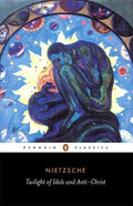 The Twilight of the Idols and the Anti-Christ: Or How to Philosophize with a Hammer - Paperback