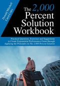 The 2,000 Percent Solution Workbook: Practical Questions, Exercises and Suggestions to Create Exponential Performance Gains through Applying the Princ - Hardcover