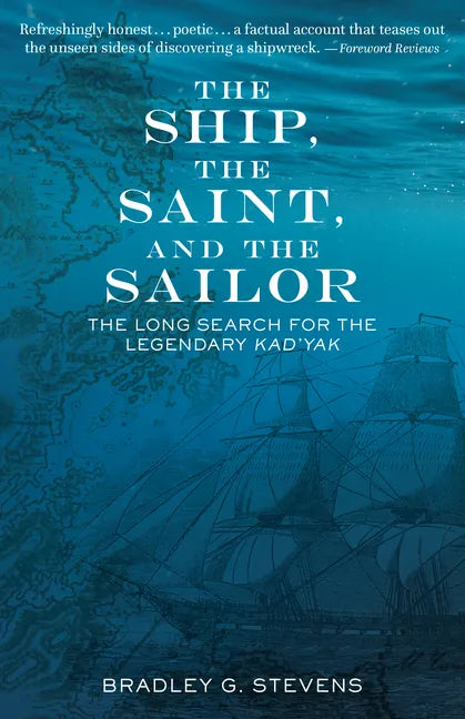 The Ship, the Saint, and the Sailor: The Long Search for the Legendary Kad'yak - Hardcover