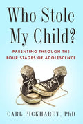 Who Stole My Child?: Parenting Through the Four Stages of Adolescence - Paperback