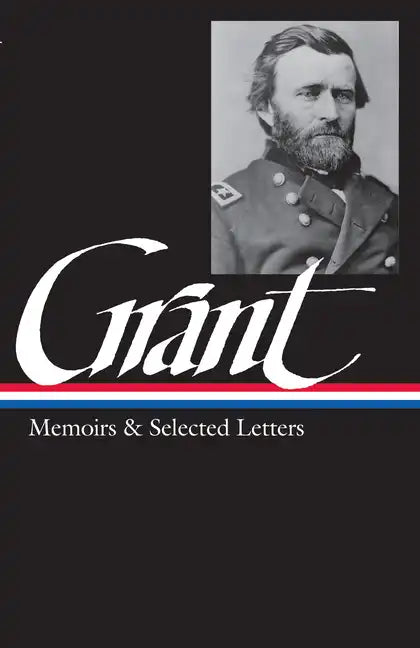 Ulysses S. Grant: Memoirs & Selected Letters (Loa #50) - Hardcover