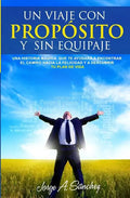 Un viaje con proposito y sin equipaje: Una historia magica que te ayudara a encontrar el camino hacia la felicidad y a descubrir tu plan de vida. - Paperback