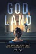God Land: A Story of Faith, Loss, and Renewal in Middle America - Paperback