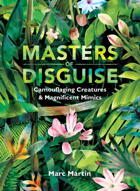 Masters of Disguise: Camouflaging Creatures & Magnificent Mimics - Hardcover