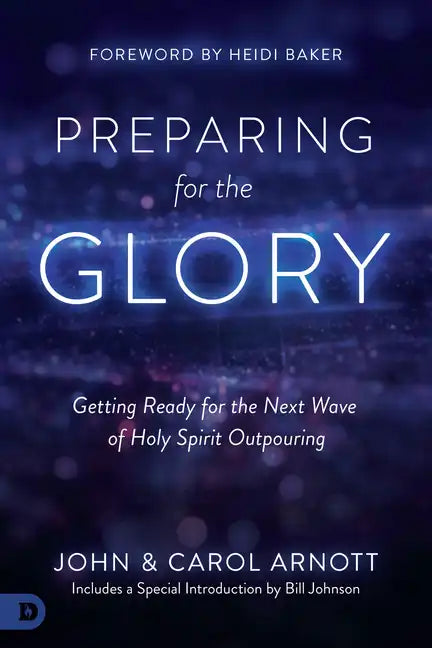 Preparing for the Glory: Getting Ready for the Next Wave of Holy Spirit Outpouring - Paperback