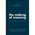The Making of Meaning: From the Individual to Social Order: Selections from Niklas Luhmann's Works on Semantic and Social Structure - Hardcover