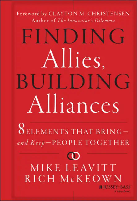Finding Allies, Building Alliances: 8 Elements That Bring--And Keep--People Together - Hardcover