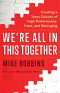 We're All in This Together: Creating a Team Culture of High Performance, Trust, and Belonging - Paperback