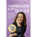 La Ambición También Es Dulce. La Autenticidad, La Generosidad Y La Intuición Com O Herramientas Para Alcanzar El Éxito / Ambition Is Also Sweet - Paperback