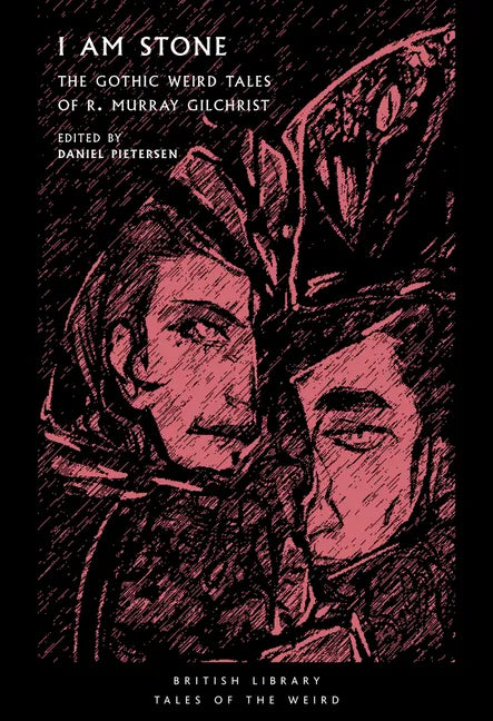 I Am Stone: The Gothic Weird Tales of R. Murray Gilchrist - Paperback