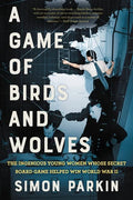 A Game of Birds and Wolves: The Ingenious Young Women Whose Secret Board Game Helped Win World War II - Paperback