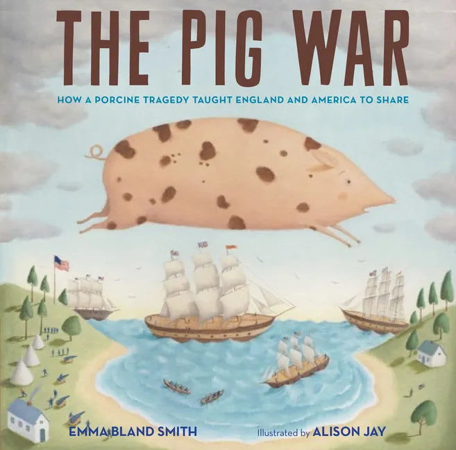 The Pig War: How a Porcine Tragedy Taught England and America to Share - Hardcover