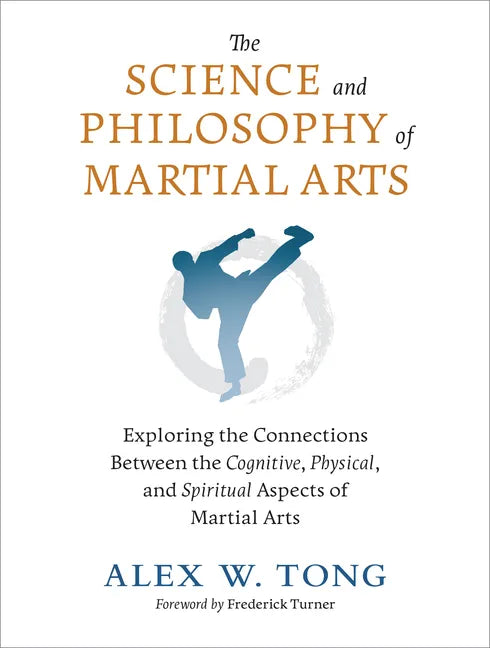The Science and Philosophy of Martial Arts: Exploring the Connections Between the Cognitive, Physical, and Spiritual Aspects of Martial Arts - Paperback