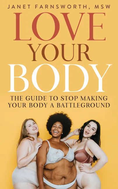 Love Your Body: The Guide to Stop Making Your Body a Battleground - Paperback