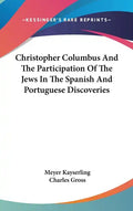 Christopher Columbus And The Participation Of The Jews In The Spanish And Portuguese Discoveries - Hardcover