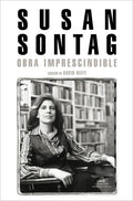 Susan Sontag: Obra Imprescindible / Susan Sontag: Essential Works: Edición de David Rieff - Paperback