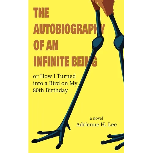 The Autobiography of an Infinite Being or How I Turned into a Bird on My 80th Birthday - Paperback