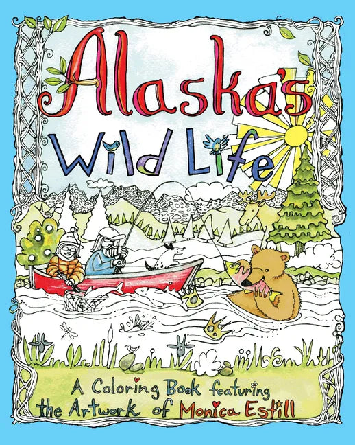 Alaska's Wild Life: A Coloring Book Featuring the Artwork of Monica Estill - Paperback