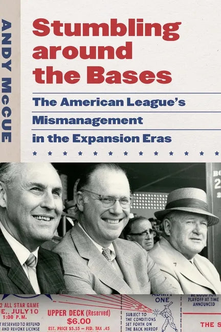 Stumbling Around the Bases: The American League's Mismanagement in the Expansion Eras - Hardcover