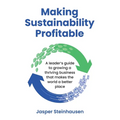 Making Sustainability Profitable: A leader's guide to growing a thriving business that makes the world a better place - Paperback