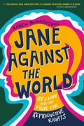 Jane Against the World: Roe V. Wade and the Fight for Reproductive Rights - Paperback