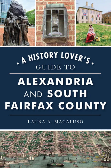 A History Lover's Guide to Alexandria and South Fairfax County - Paperback
