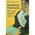 Imagining Otherwise: How Readers Help to Write Nineteenth-Century Novels - Hardcover