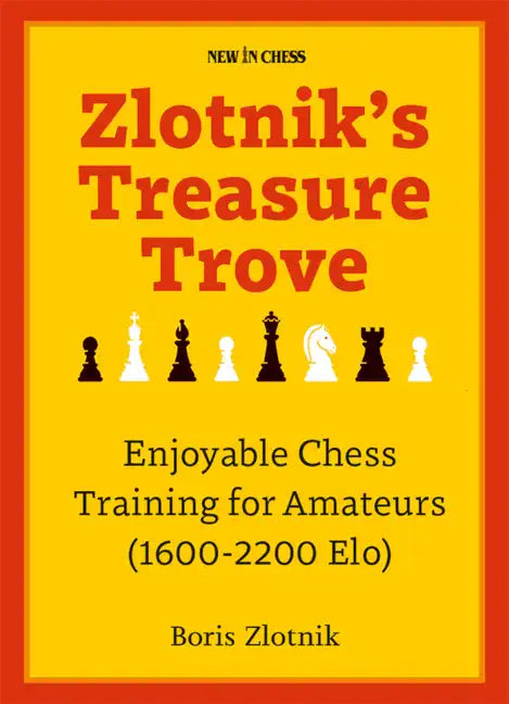 Zlotnik's Treasure Trove: Enjoyable Chess Training for Amateurs (1600-2200 Elo) - Paperback