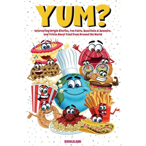 Yum? Interesting Origin Stories, Trivia, Fun Facts, and History About Foods from Around the World: Culinary Anecdotes - Paperback