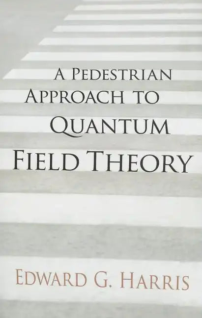A Pedestrian Approach to Quantum Field Theory - Paperback