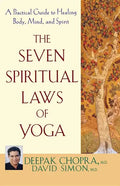 The Seven Spiritual Laws of Yoga: A Practical Guide to Healing Body, Mind, and Spirit - Hardcover