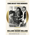 Come and Get These Memories: The Genius of Holland-Dozier-Holland, Motown's Incomparable Songwriters - Hardcover
