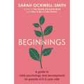 Beginnings: A Guide to Child Psychology and Development for Parents of 0-5-Year-Olds - Paperback