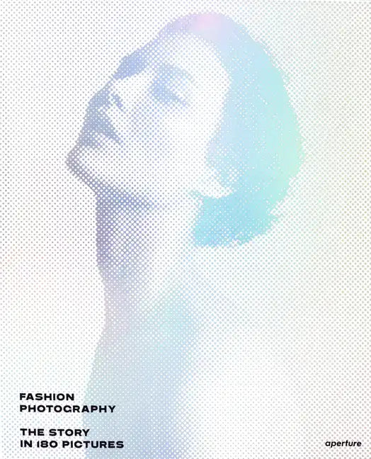 Fashion Photography: The Story in 180 Pictures - Hardcover