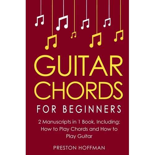Guitar Chords: For Beginners - Bundle - The Only 2 Books You Need to Learn Chords for Guitar, Guitar Chord Theory and Guitar Chord Pr - Paperback