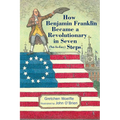 How Benjamin Franklin Became a Revolutionary in Seven (Not-So-Easy) Steps - Hardcover
