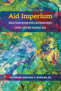 Aid Imperium: United States Foreign Policy and Human Rights in Post-Cold War Southeast Asia - Paperback