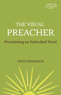 The Visual Preacher: Proclaiming an Embodied Word - Paperback